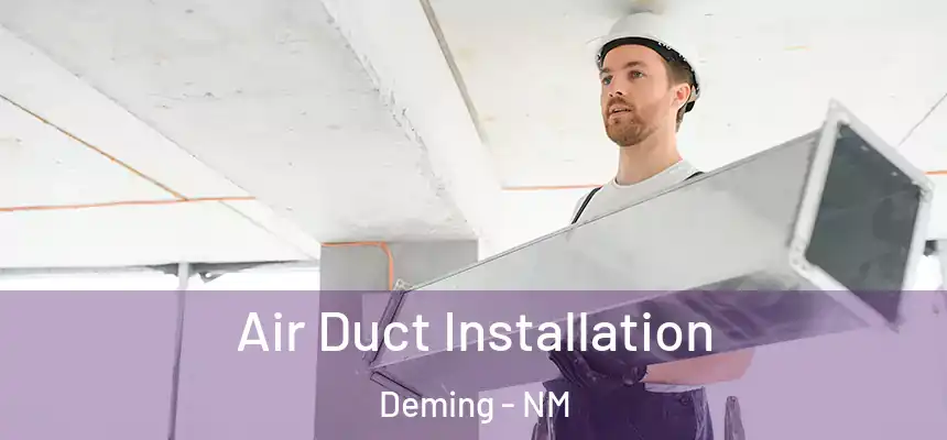  Air Duct Installation Deming - NM
