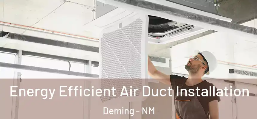 Energy Efficient Air Duct Installation Deming - NM